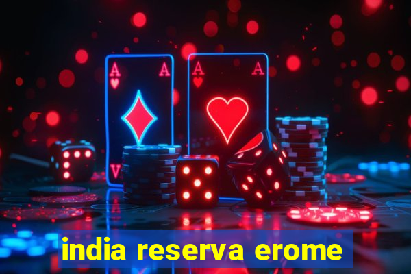 india reserva erome